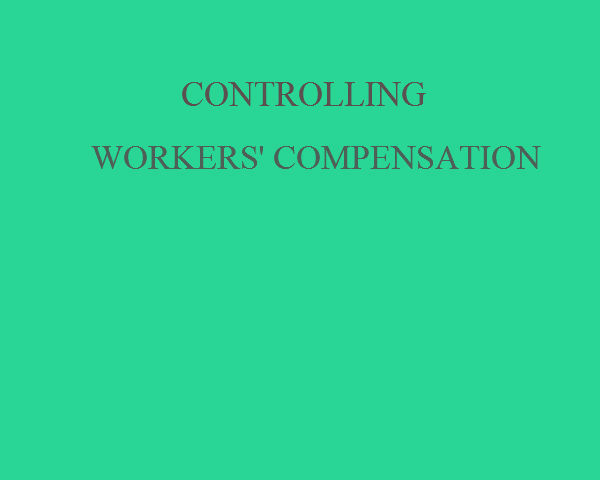 Tips for Controlling Workers’ Compensation Costs
