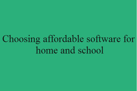 Choosing affordable software for home and school