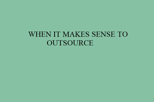 When it makes Sense to Outsource